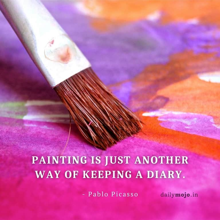 Painting is just another way of keeping a diary.