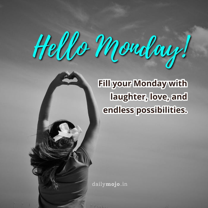 Fill your Monday with laughter, love, and endless possibilities