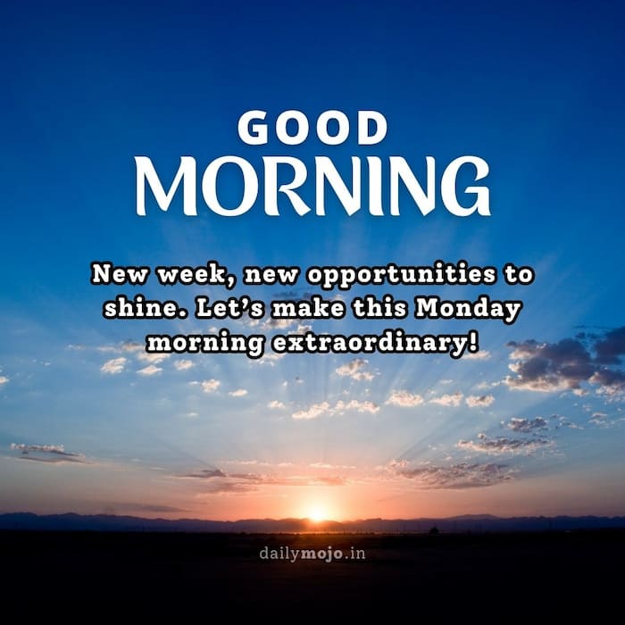 New week, new opportunities to shine. Let's make this Monday morning extraordinary