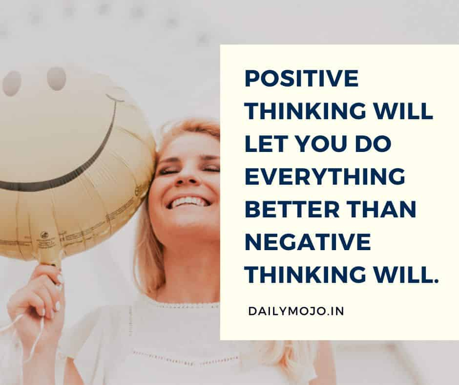 Positive thinking will let you do everything better than negative thinking will.