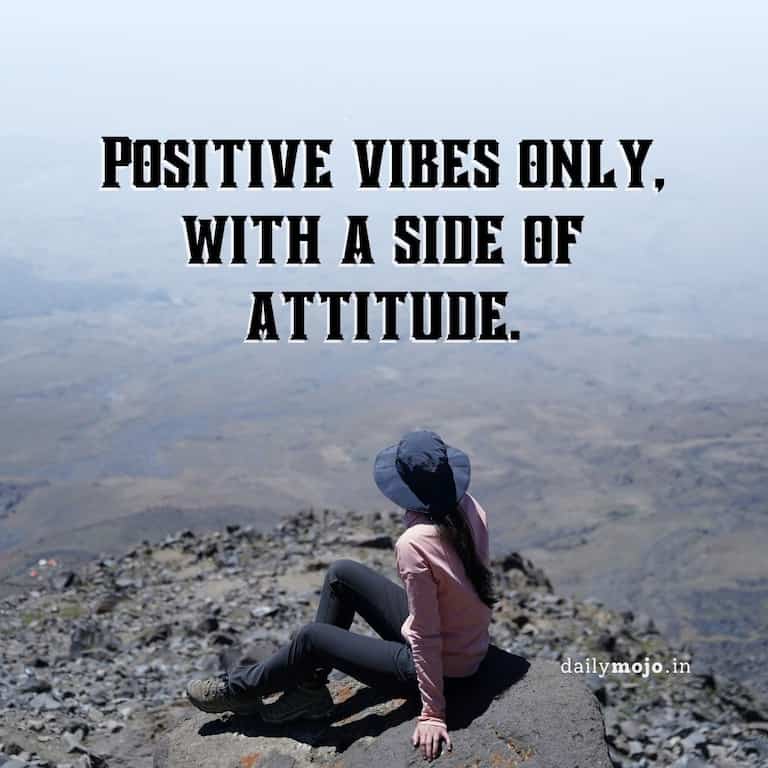 Positive vibes only, with a side of attitude.