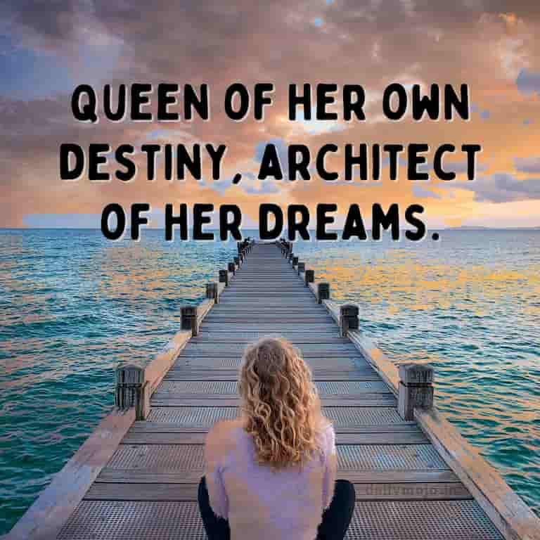 Queen of her own destiny, architect of her dreams
