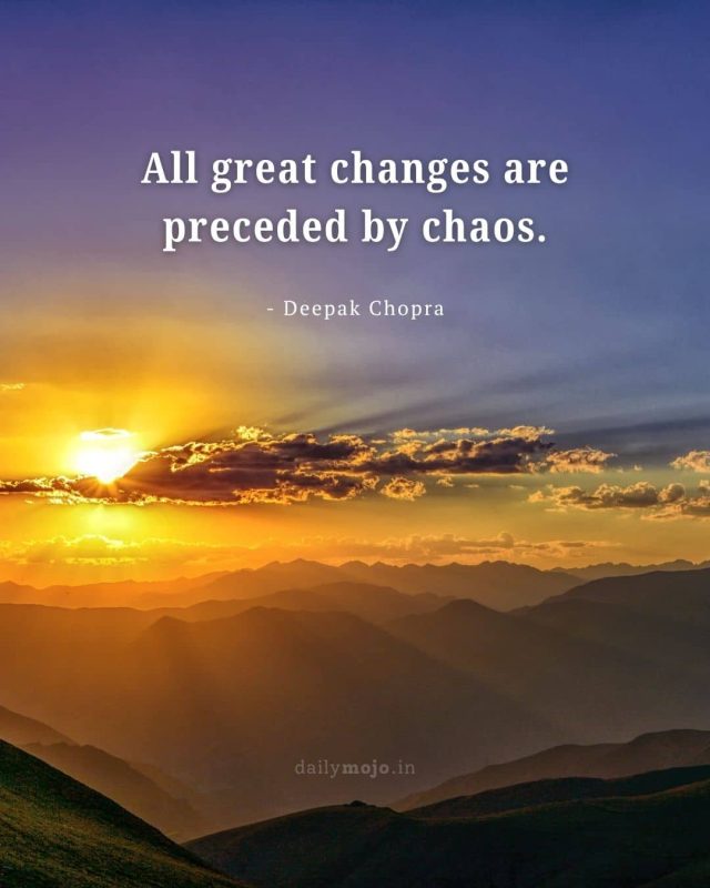All great changes are preceded by chaos