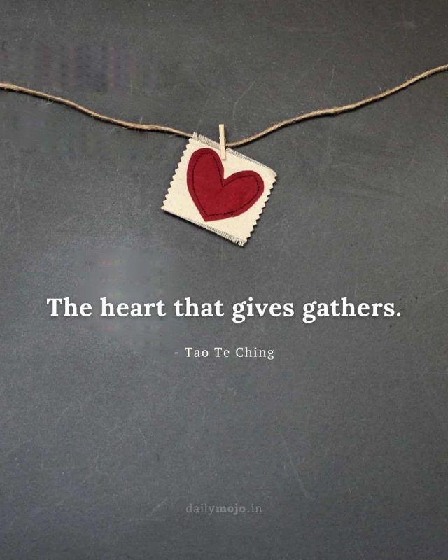 The heart that gives gathers