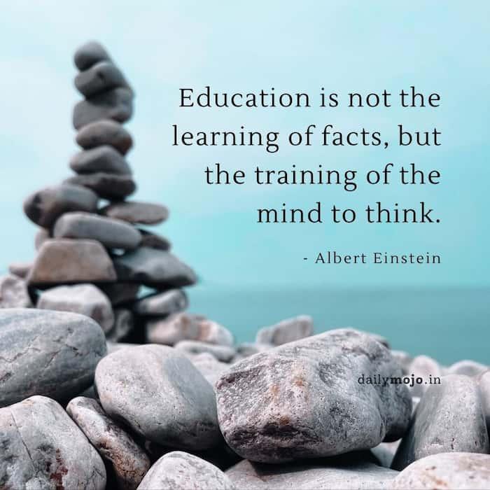 Education is not the learning of facts, but the training of the mind to think