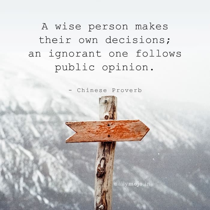 A wise person makes their own decisions; an ignorant one follows public opinion