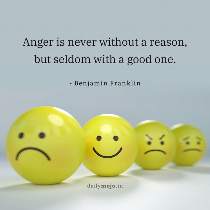 Anger is never without a reason, but seldom with a good one