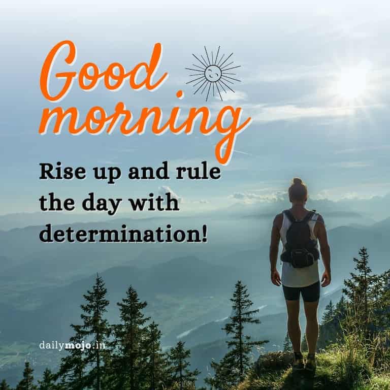 Good morning quotes - rise up and rule the day with determination!
