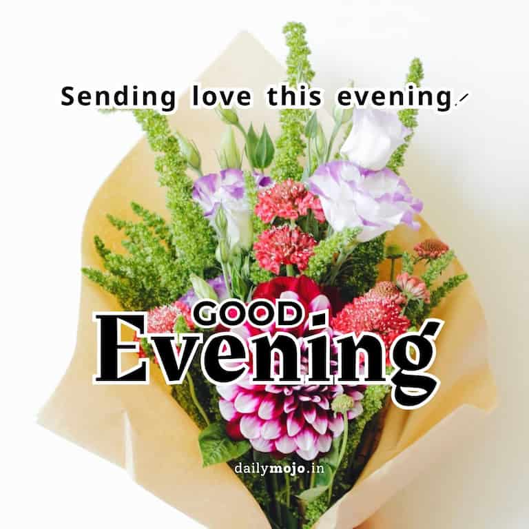 Sending love this evening! Good evening!