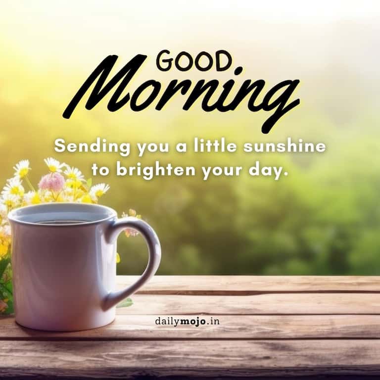 Special good morning message - Sending you a little sunshine to brighten your day.