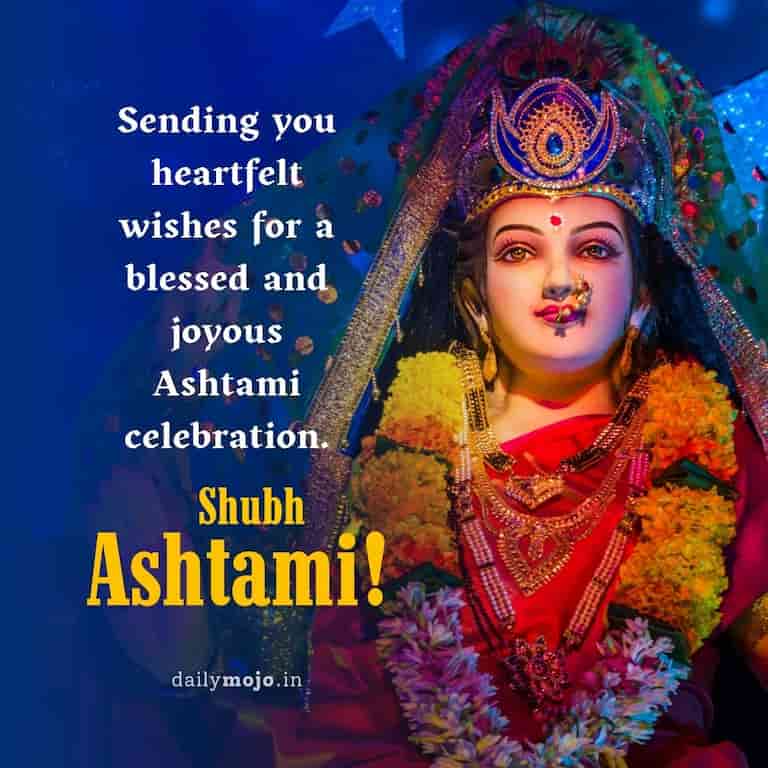 "Sending you heartfelt wishes for a blessed and joyous Ashtami celebration. Shubh Ashtami!