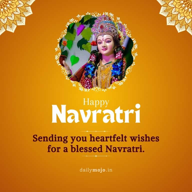 "Sending you heartfelt wishes for a blessed Navratri.