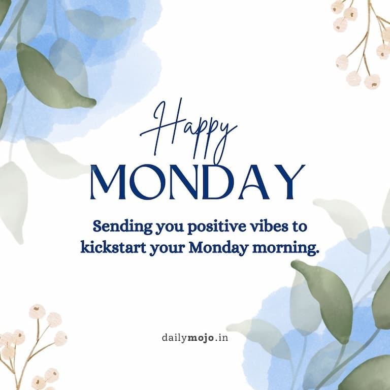 Sending you positive vibes to kickstart your Monday morning.