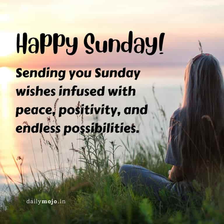 Sending you Sunday wishes infused with peace, positivity, and endless possibilities
