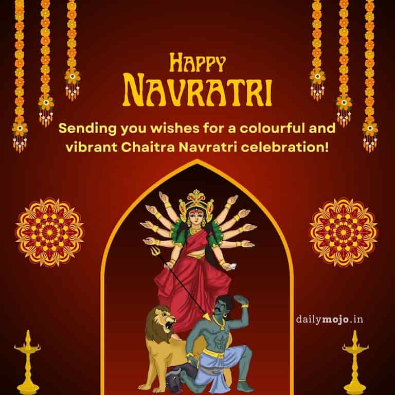 "Sending you wishes for a colourful and vibrant Chaitra Navratri celebration! 