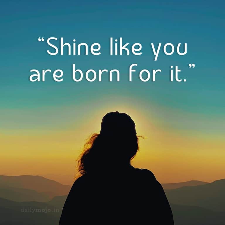 Shine like you are born for it