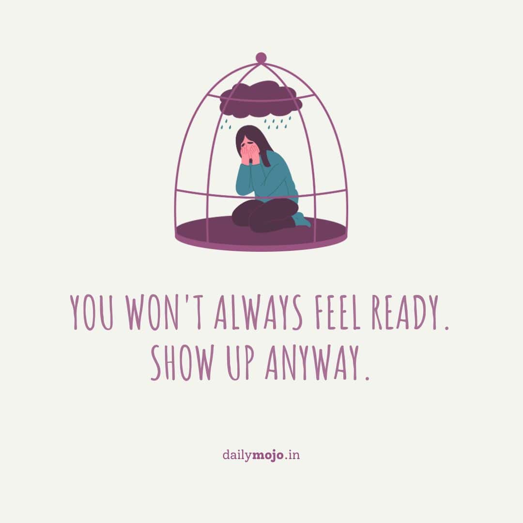 Showing up despite fear - thought of the day for overcoming challenges