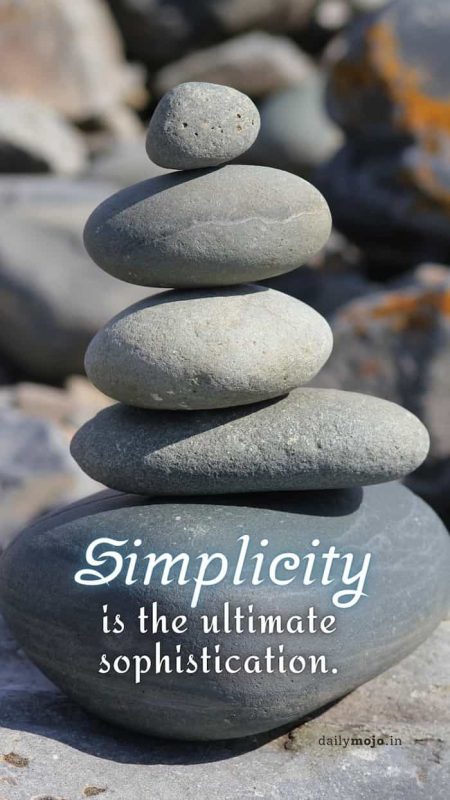 Simplicity is the ultimate sophistication