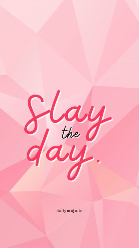 Slay the day