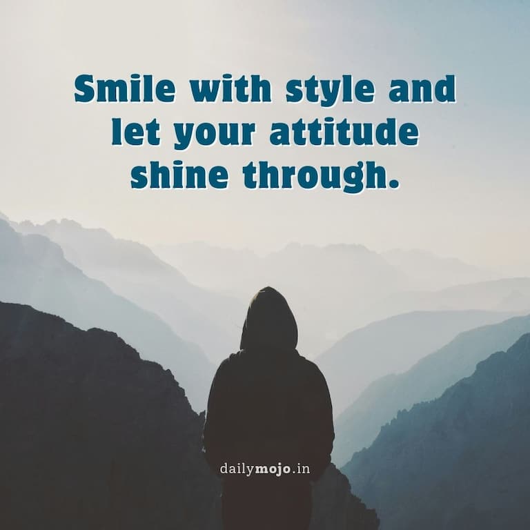 Smile with style and let your attitude shine through