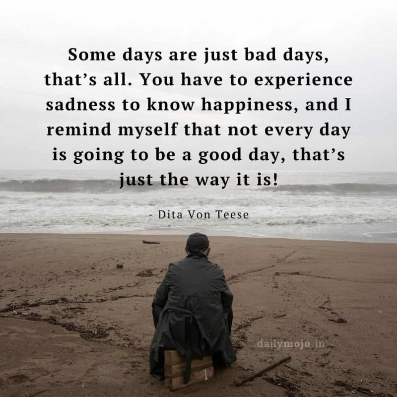 Some days are just bad days, that's all. 