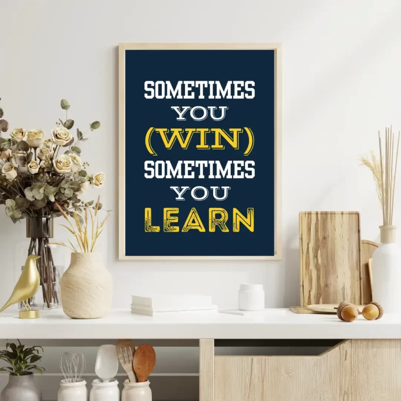 Sometimes You Win, Sometimes You Learn Wall Art Poster - Inspiring Frame for Sale