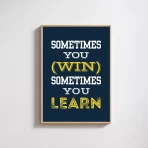 Sometimes You Win, Sometimes You Learn Wall Art Poster - Inspiring Frame for Sale