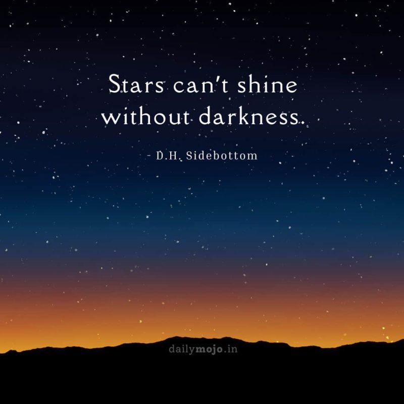 Stars can’t shine without darkness
