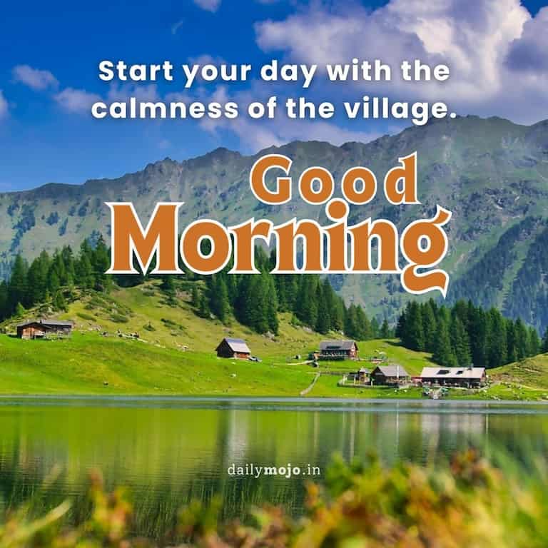 Start your day with the calmness of the village. Good morning