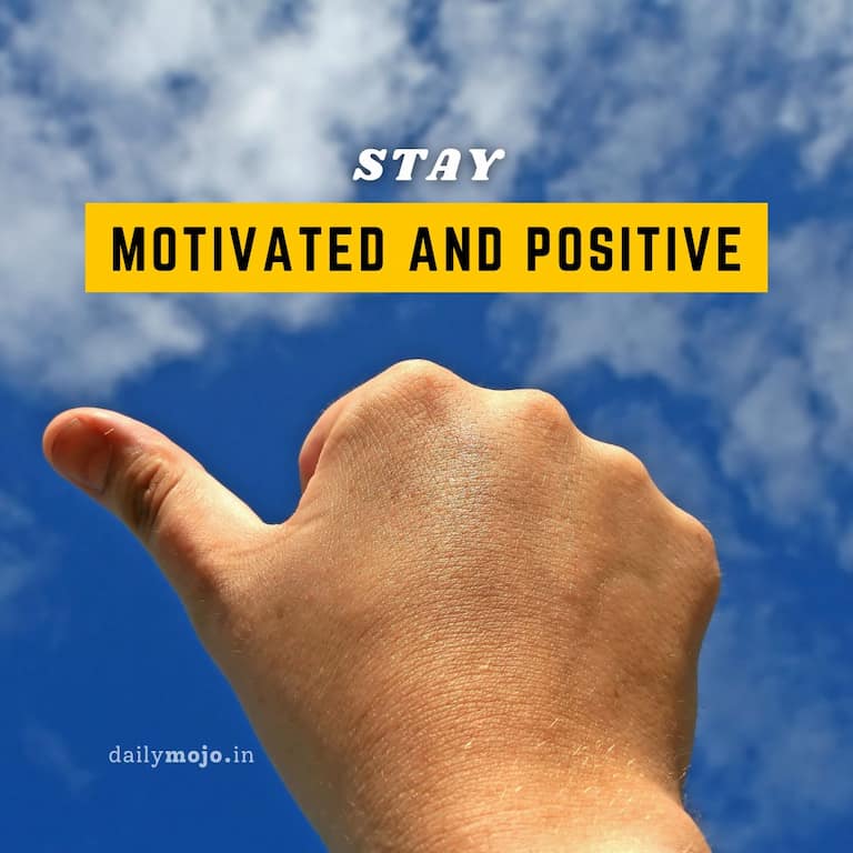 Stay Motivated and Positive