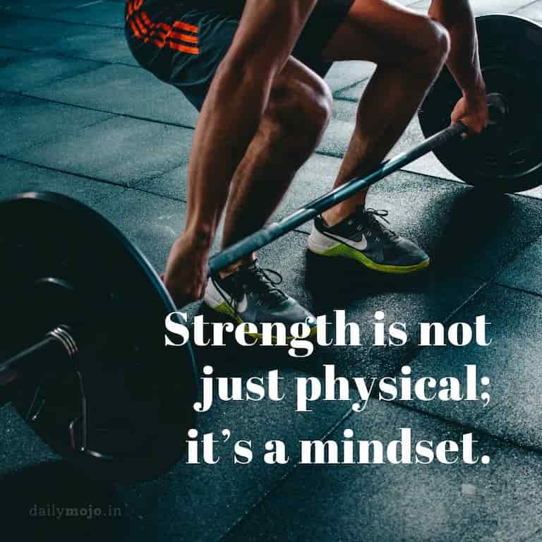 Strength is not just physical; it's a mindset.