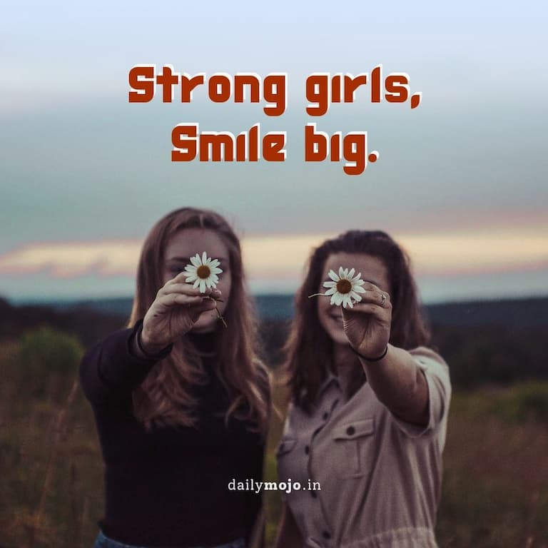 Strong girls, smile big.