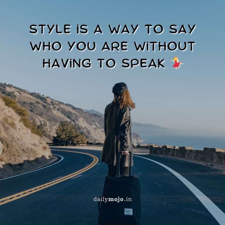 Style is a way to say who you are without having to speak 💃