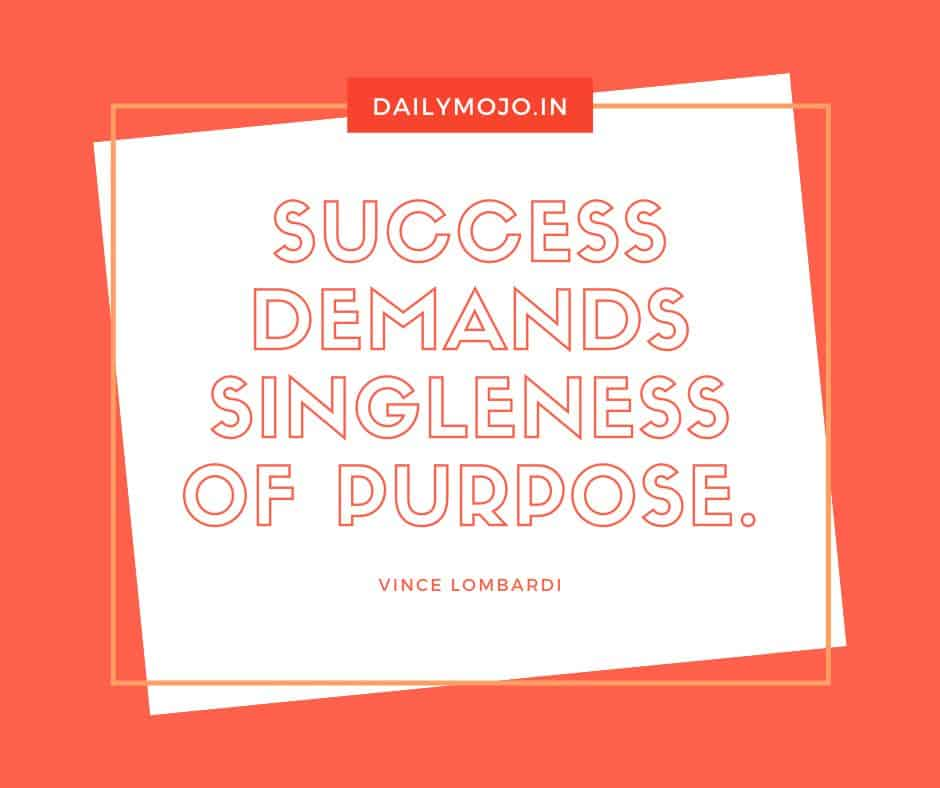 Success demands singleness of purpose.