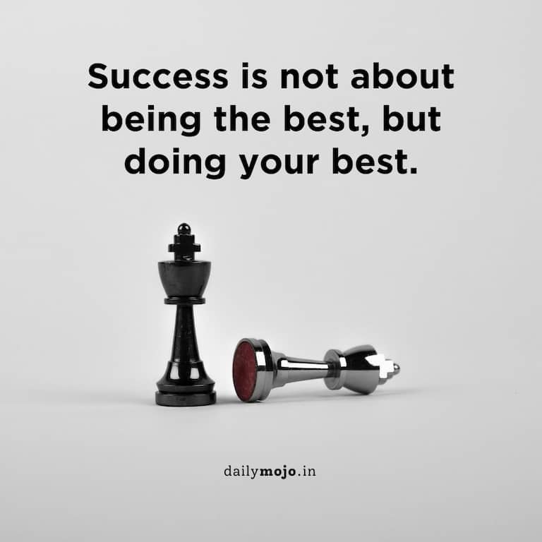Success is not about being the best, but doing your best