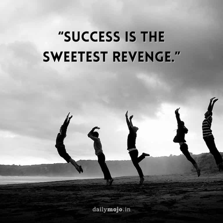 Success is the sweetest revenge