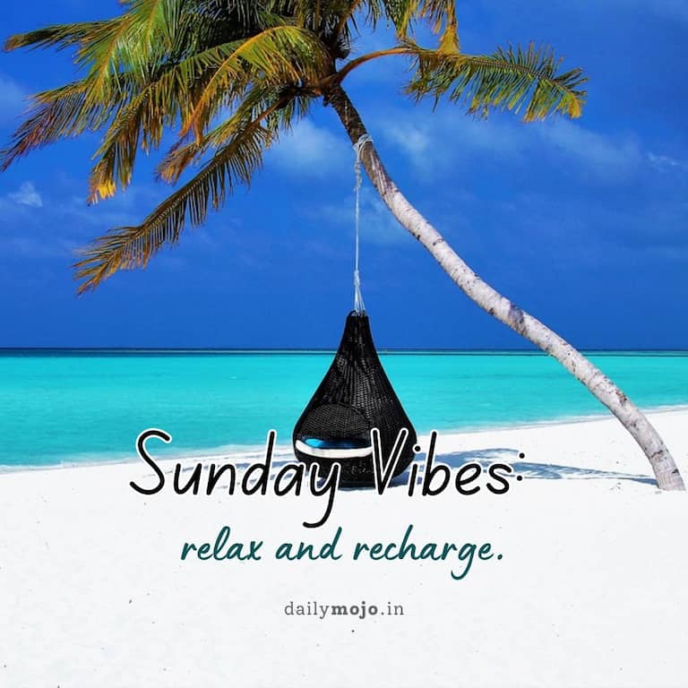 Sunday vibes: relax and recharge.
