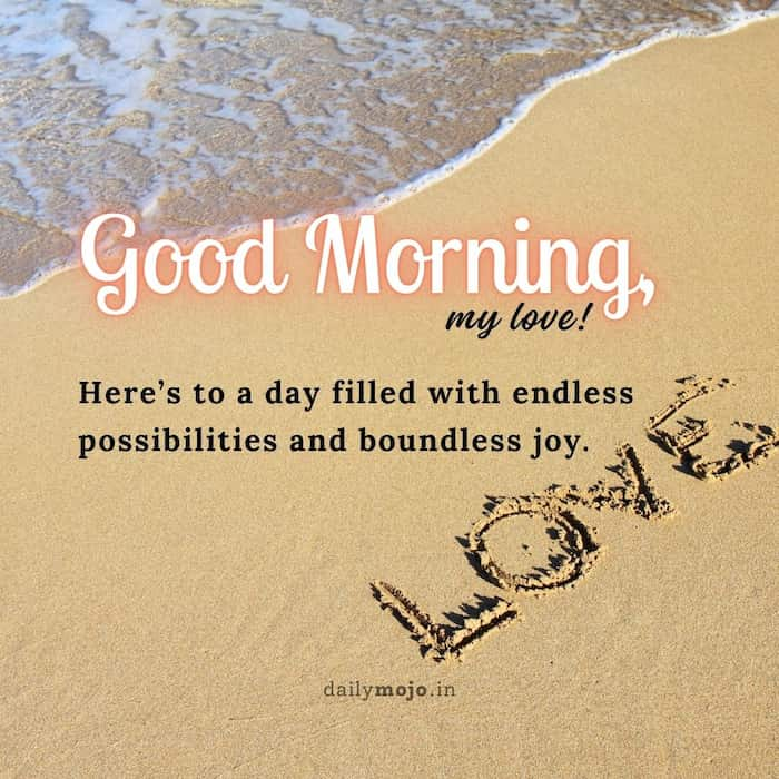 Here's to a day filled with endless possibilities and boundless joy