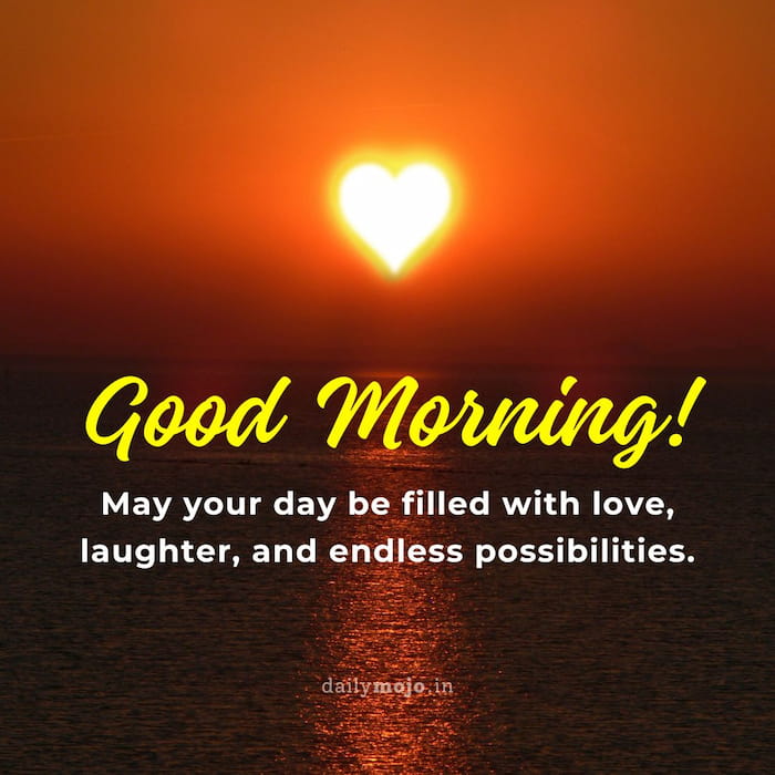 May your day be filled with love, laughter, and endless possibilities