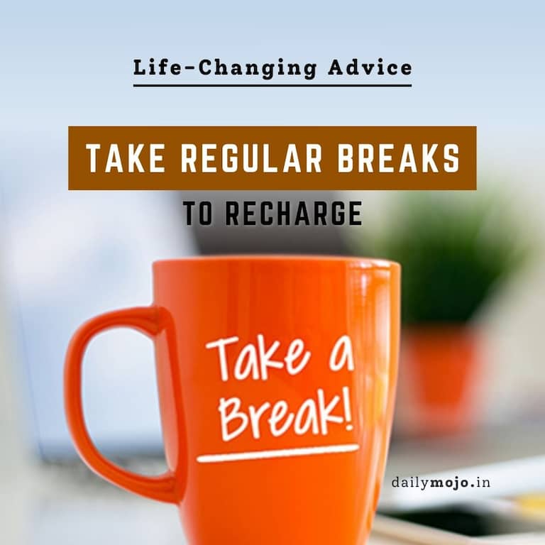 Take Regular Breaks to Recharge