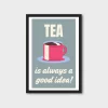 Tea Is Always a Good Idea – Framed Wall Art for Cafes, Tea Shop and Kitchens