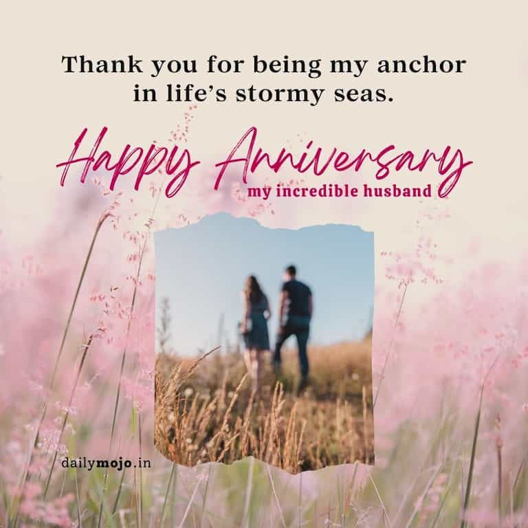 Thank you for being my anchor in life’s stormy seas.