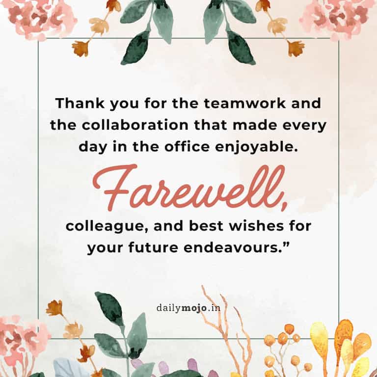 Thank you for the teamwork and the collaboration that made every day in the office enjoyable. Farewell, colleague, and best wishes for your future endeavours