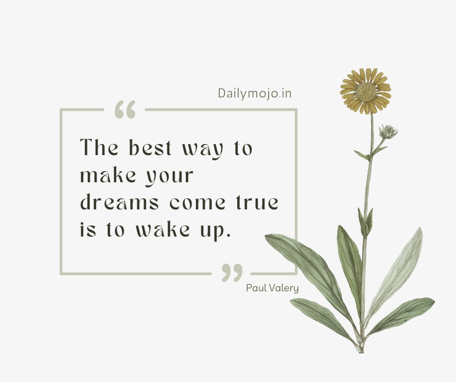 The best way to make your dreams come true is to wake up