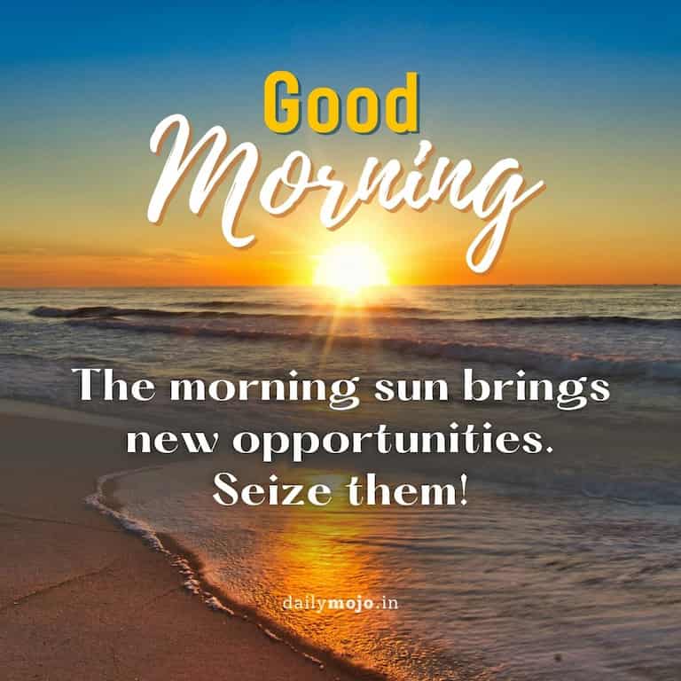 Morning quotes - the morning sun brings new opportunities.