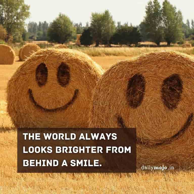 The world always looks brighter from behind a smile