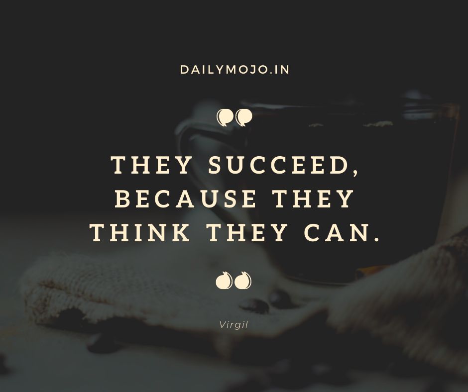 They succeed, because they think they can.