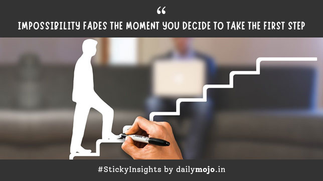 Impossibility Fades The Moment You Decide To Take The First Step