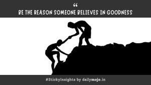 Thought for the Day: Be the Reason Someone Believes in Goodness