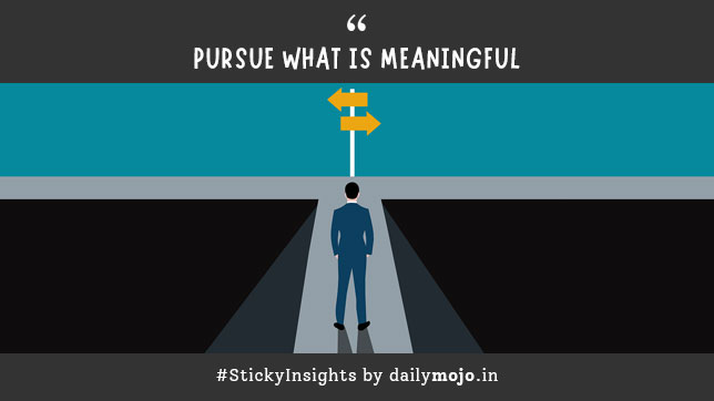 Thought for the Day:Pursue What Is Meaningful